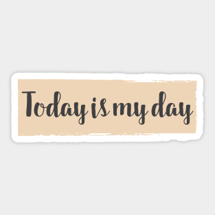 Today is my Day / success and motivational quote Sticker